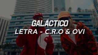 C.R.O &amp; OVI - Galáctico [Letra/lyrics]