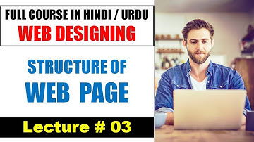 Web Designing ! Lec 3 Structure of Web Page in HTML