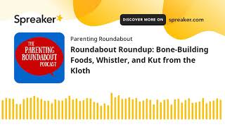 Roundabout Roundup: Bone-Building Foods, Whistler, and Kut from the Kloth