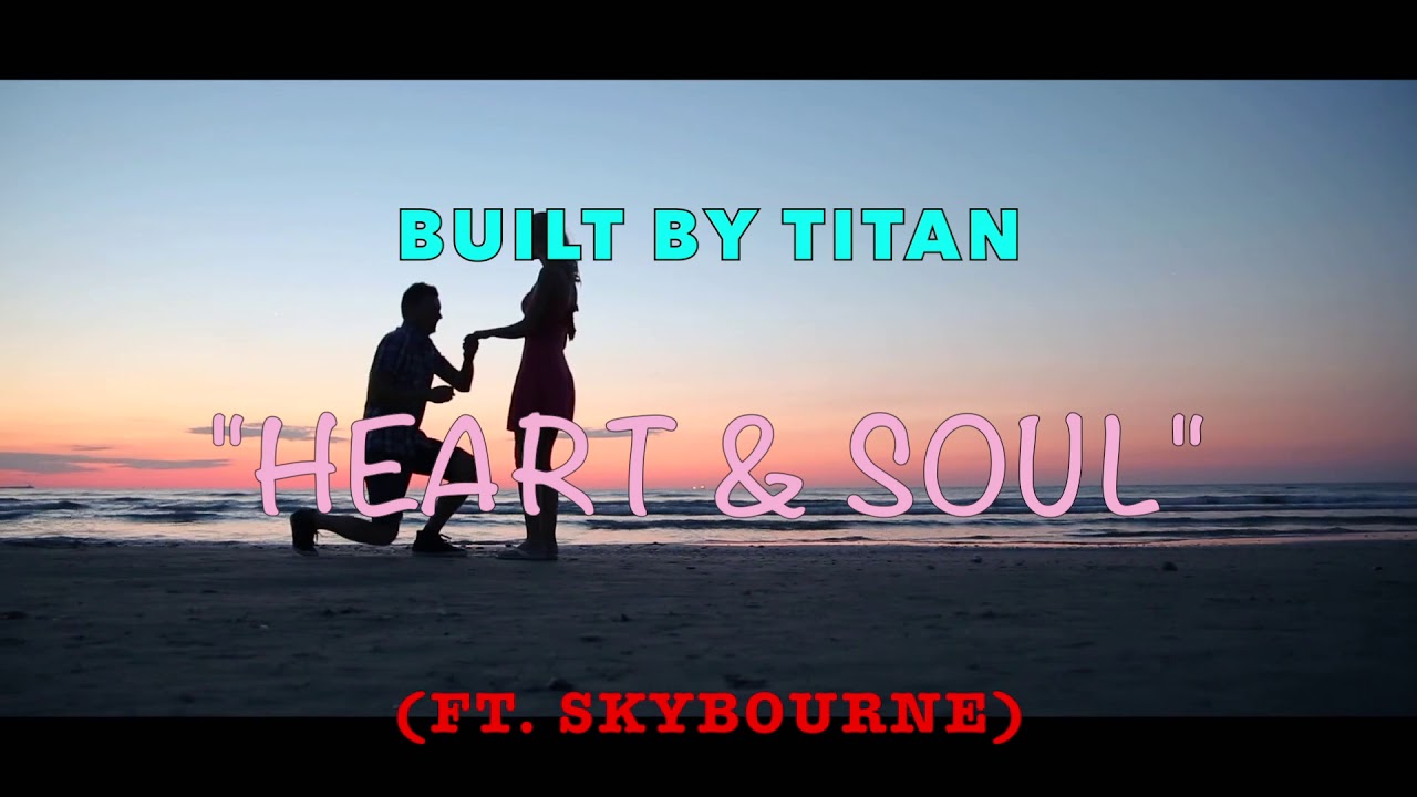 Built By Titan -  Heart & Soul (ft  Skybourne) (Music Video)