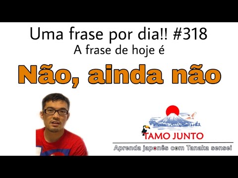 Aula de Japonês: Uma frase por dia!! No.318 (Não, ainda não)