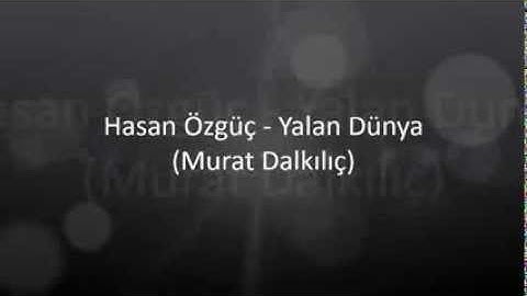 Hasan Özgüç - Yalan Dünya (Murat Dalkılıç)