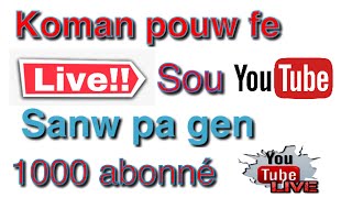 Koman pouw fe #Live sou #YouTube sanw poko gen 1000 abonné ( metod 2020)