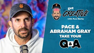 Get Creative | Pace &amp; Abraham Gray Take Your Q&amp;A