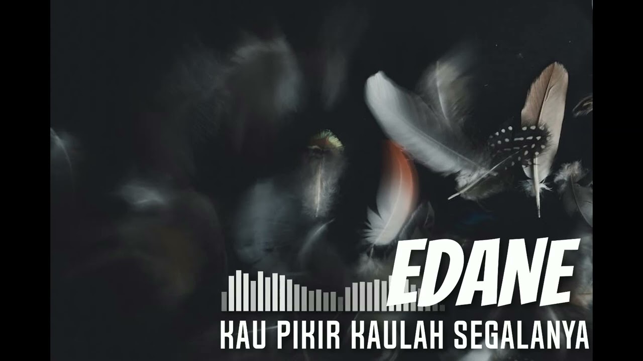 EDANE - Kau Pikir Kaulah Segalanya 