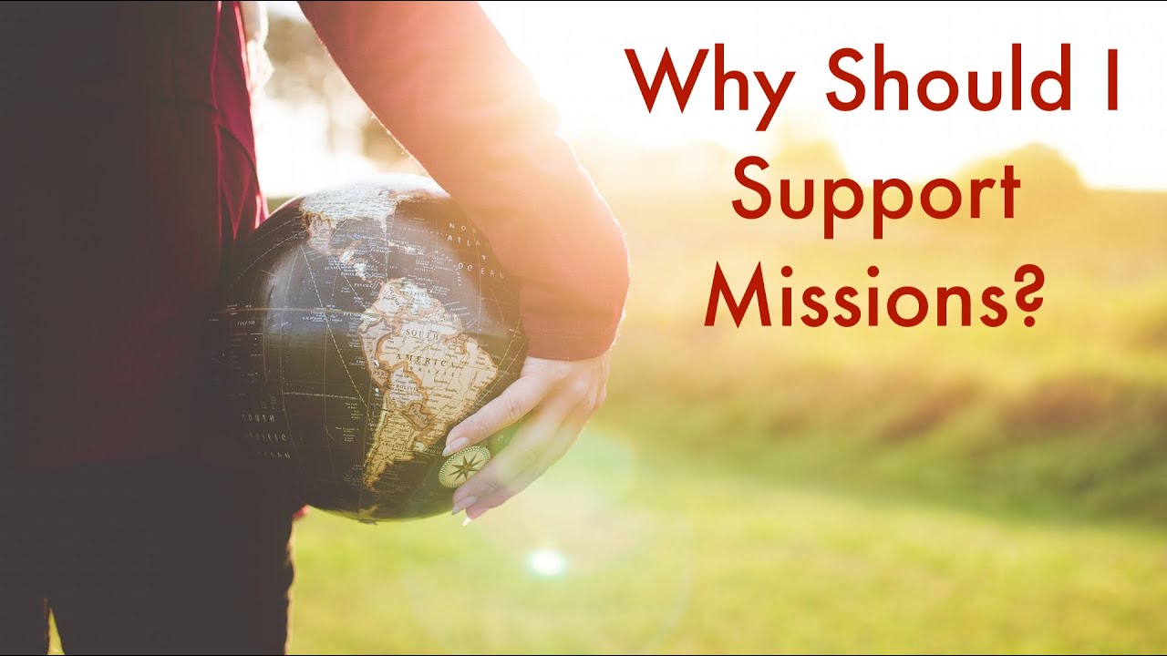 Why Should I Support Missions? May 16, 2021