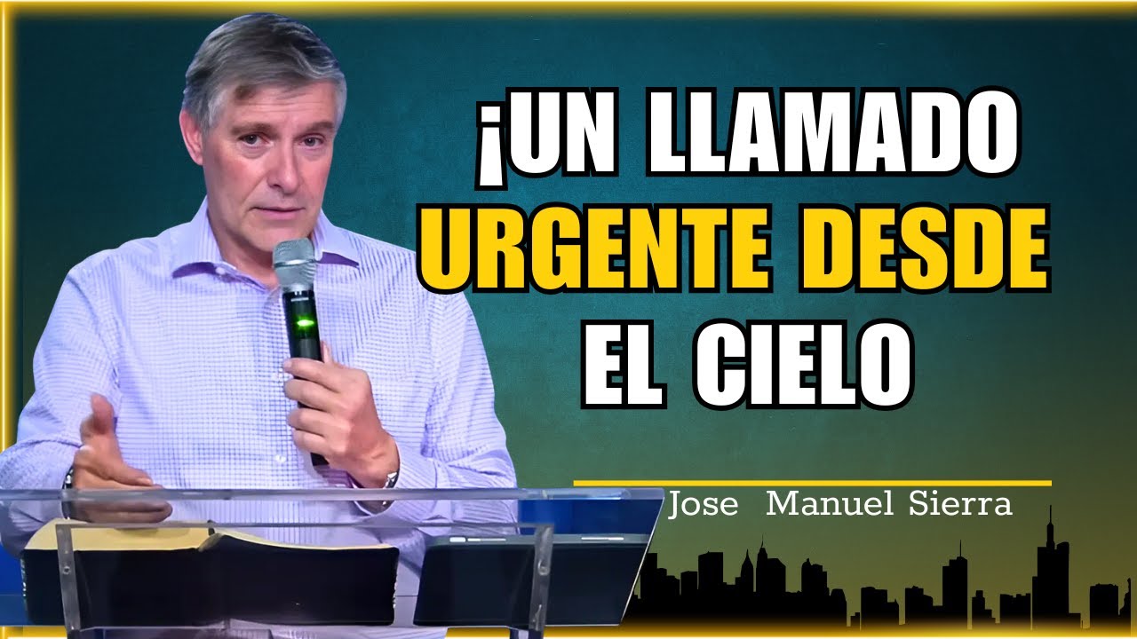 Jose Manuel Sierra - ¡Un Llamado Urgente Desde el Cielo