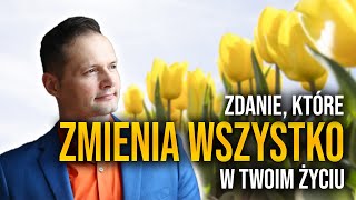 ZDANIE, KTÓRE ZMIENIA WSZYSTKO W TWOIM ŻYCIU