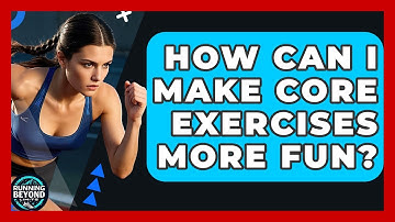 How Can I Make Core Exercises More Fun? - Running Beyond Limits