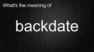 Whats The Meaning Of Backdate, How To Pronounce Backdate?