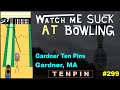 Watch Me Suck at Bowling! (Ep #299) Gardner Ten Pins, Gardner, MA