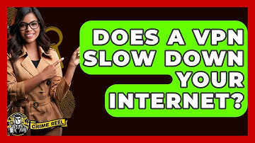 Does A VPN Slow Down Your Internet? - The Crime Reel