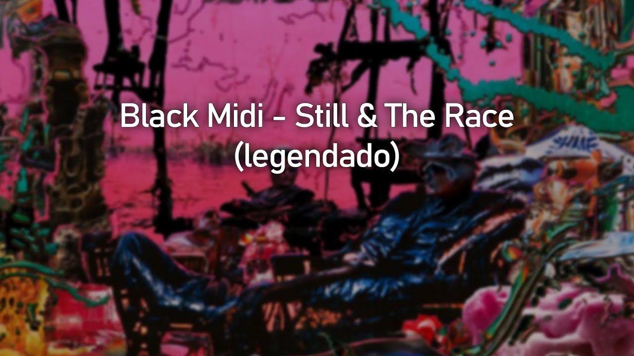 Black Midi Still & The Race is About To Begin (legendado) YouTube