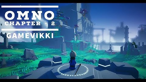 Omno - Chapter 2 : 100% Gameplay Full Game Playthrough
