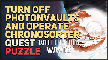 Turn off Photonvaults and operate Chronosorter Wuthering Waves