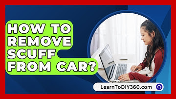 How To Remove Scuff From Car? - LearnToDIY360.com
