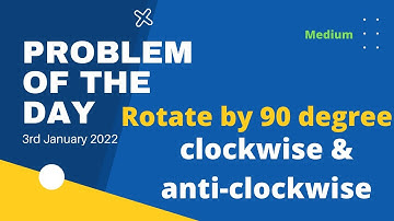 Rotate by 90 degree | Problem of the Day | 3rd Jan 22 | Competitive Coding | Let