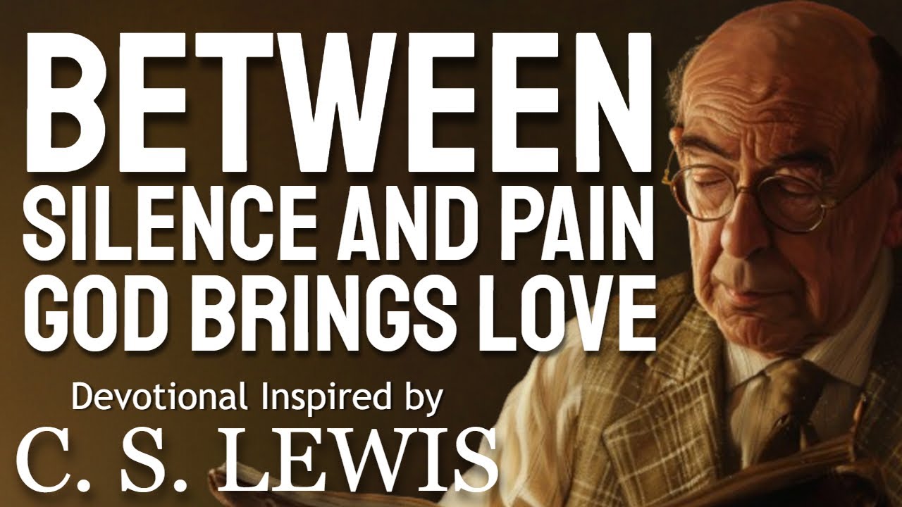 How God Brings Forgiveness and Family Reconciliation Through Silence and Pain - C.S. Lewis
