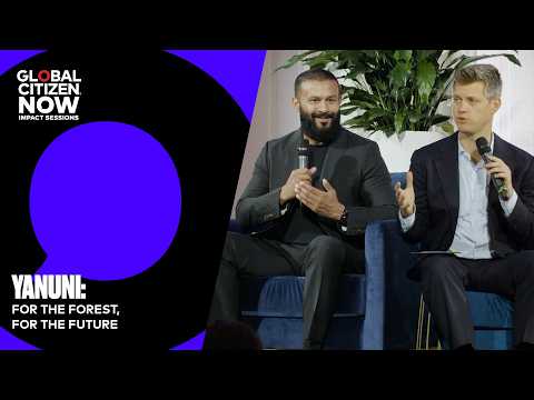 YANUNI: For the Forest, For the Future | Global Citizen NOW: Impact Sessions 2026