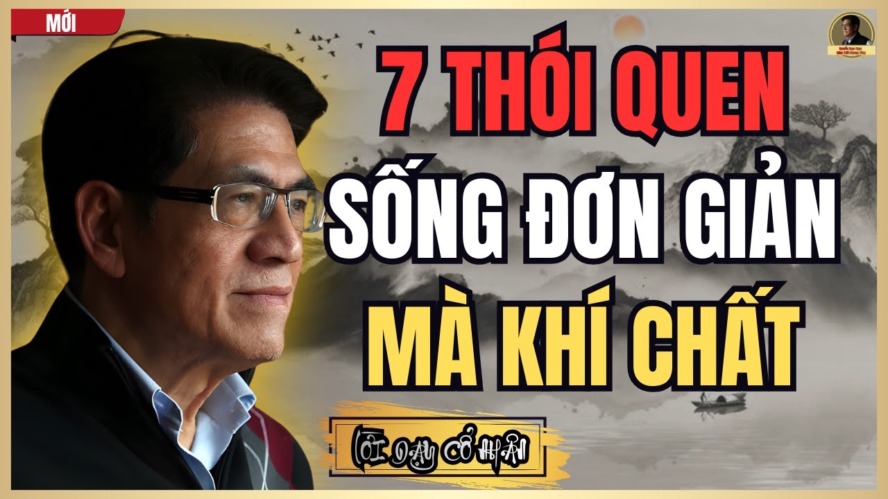 Cổ Nhân Dạy : Càng Sống Đơn Giản Càng Giàu Khí Chất | Nguyễn Ngọc Ngạn_Minh Triết Phương Đông