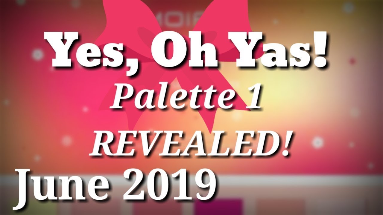 Yes, Oh Yas June 2019 Palette #1 REVEALED!