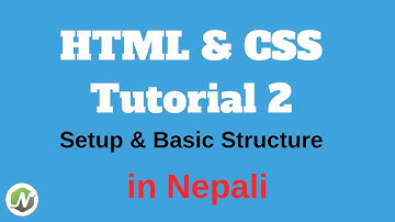 html and css tutorial 2 | Setup & Basic Structure in nepali by Np Tech Tips