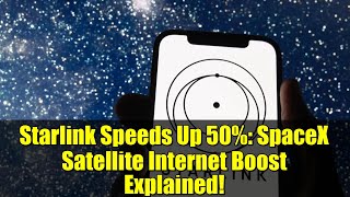 Starlink Speeds Up 50%: SpaceX Satellite Internet Boost Explained!