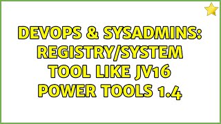 DevOps & SysAdmins: Registry/System Tool like jv16 Power Tools 1.4 (2 Solutions!!)