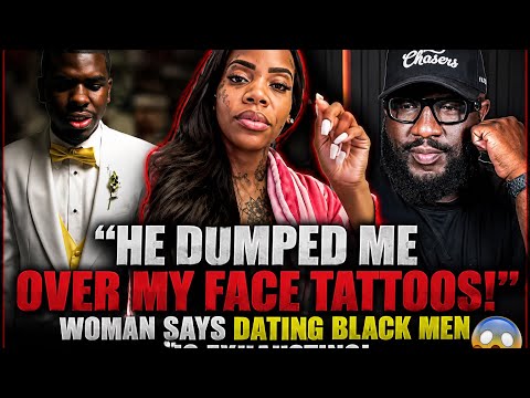 “HE DUMPED ME OVER MY FACE TATTOOS!” 😳 Woman Says Dating Black Men Is EXHAUSTING