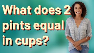 What does 2 pints equal in cups?
