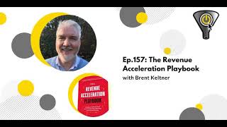 The Revenue Acceleration Playbook, with Brent Keltner