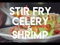 Stir fried Celery with Shrimp and Lily Bulb - a Cantonese Banquet Recipe (西芹百合炒虾仁)