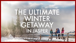 The Ultimate Winter Getaway in Jasper, Alberta