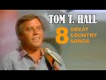 RIP - TOM T.HALL  - 8 GREAT SONGS & COUNTRY HITS