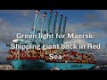Shipping giant Maersk is preparing to return to the Red Sea