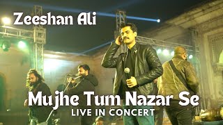 Mujhe tum nazar se LIVE in concert | Zeeshan Ali