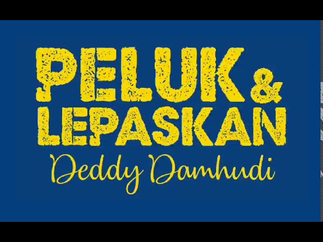 DEDDY DAMHUDI - PELUK DAN LEPASKAN - lirik class=