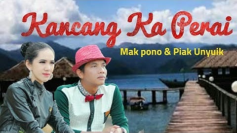 HQ || KANCANG KA PERAI - Piak Unyuik & Mak Pono