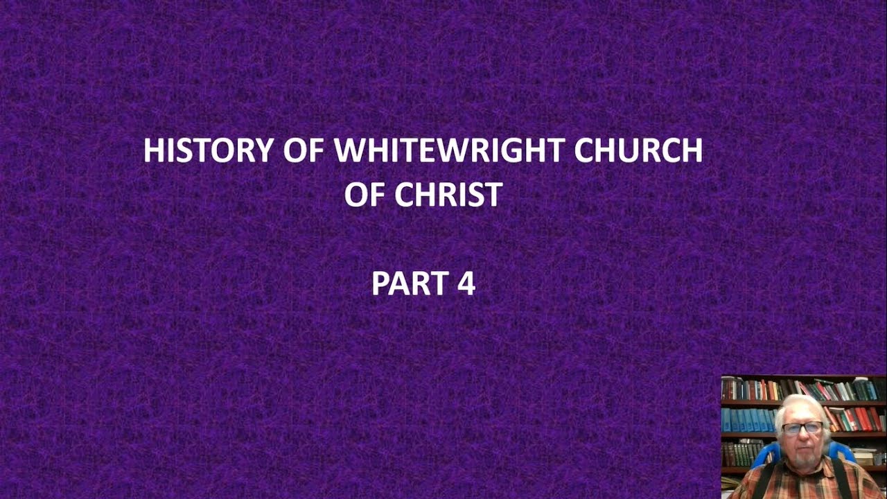Whitewright Church of Christ History Part 4 YouTube