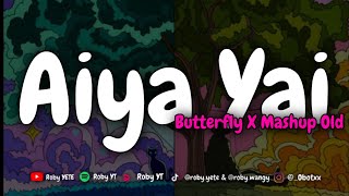 DJ AIYA YAI BUTTERFLY X MASHUP OLD MENGKANE