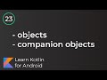 Learn Kotlin for Android: Objects & Companion Objects (Lesson 23)