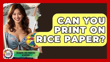 Can You Print On Rice Paper? - Drawing and Painting Academy