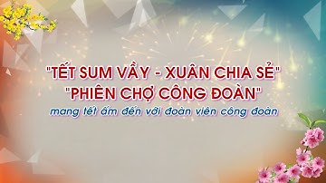 Trailer "Tết sum vầy - Xuân chia sẻ" và "Phiên chợ công đoàn"| QBTV