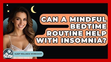Can A Mindful Bedtime Routine Help With Insomnia? - Sleep Wellness Workshop