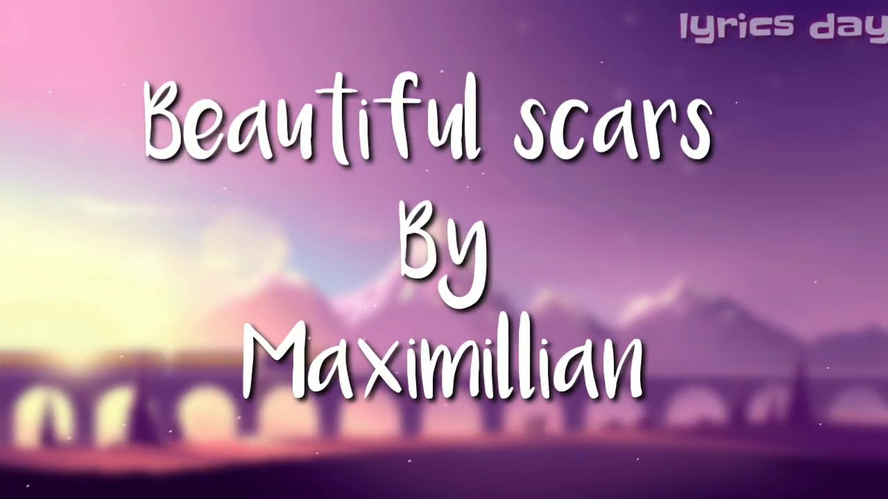 Maximillian - beautiful scars ( lyrics ) - YouTube
