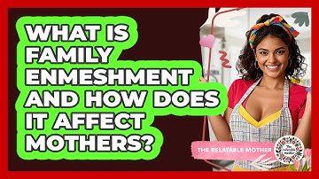 What Is Family Enmeshment And How Does It Affect Mothers? - The Relatable Mother