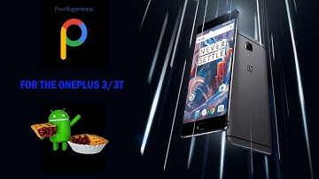 Pixel Experience 9 [Pie|Android 9.0] For OnePlus 3/3T (Rain)