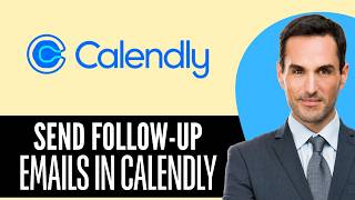 How to Send Follow-Up Emails in Calendly (2026) Step-by-Step Full Guide