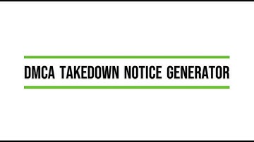 DMCA Takedown Notice Generator