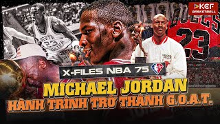 MICHAEL JORDAN | TỪ BỊ LOẠI BỞI HLV CẤP 3 CHO TỚI CẦU THỦ VĨ ĐẠI NHẤT MỌI THỜI ĐẠI | X-FILES NBA 75